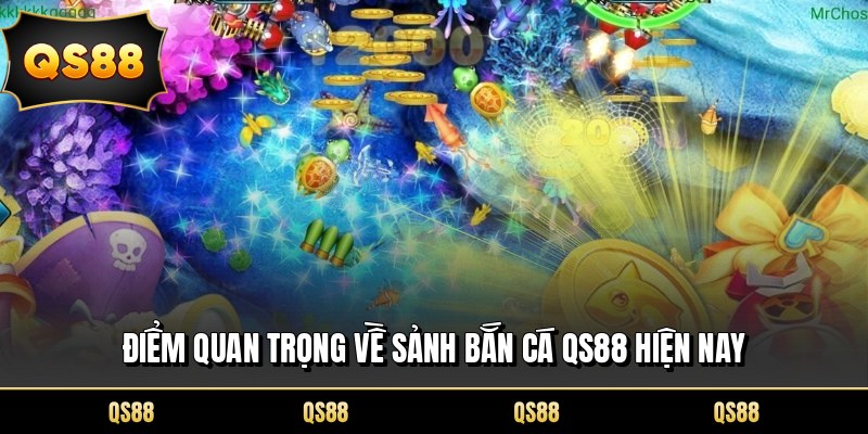 Điểm quan trọng về sảnh bắn cá QS88 hiện nay