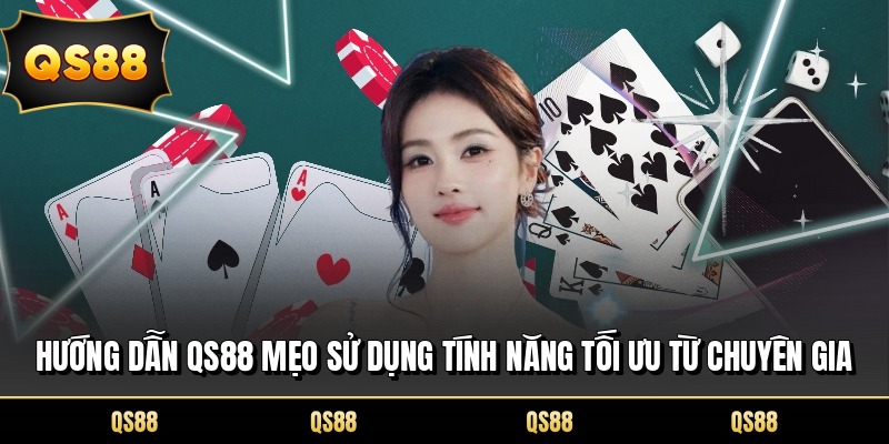 Hướng Dẫn QS88 Mẹo Sử Dụng Tính Năng Tối Ưu Từ Chuyên Gia
